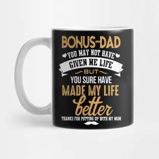 Bonus Dad- You Made My Life Better Mug